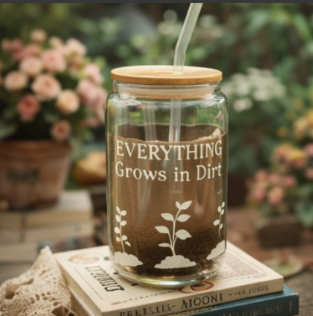 Everything Grows in Dirt – Glass Can Cup