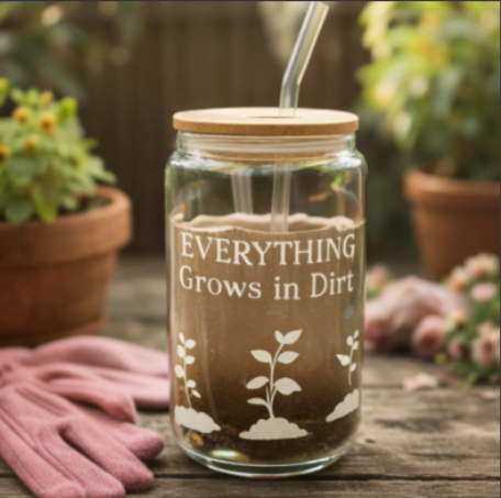 Everything Grows in Dirt – Glass Can Cup