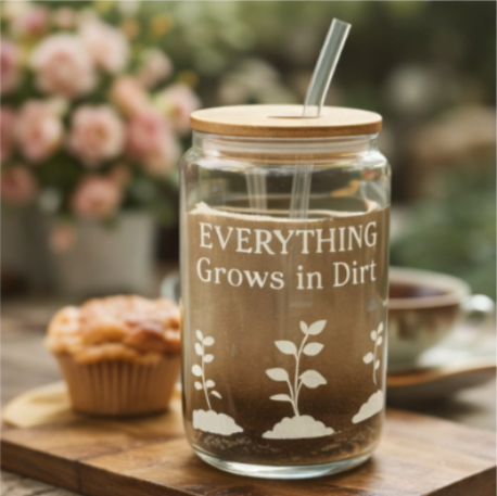 Everything Grows in Dirt – Glass Can Cup
